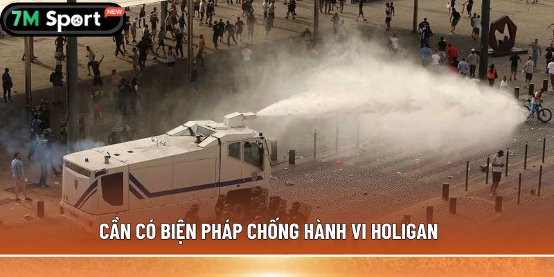 Holigan trong bóng đá được hiểu như thế nào cho đúng? 7 Cần có biện pháp chống hành vi holigan