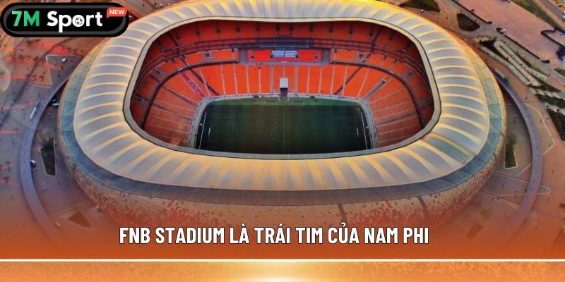 Sân vận động lớn nhất thế giới - 5 cái tên có thể bạn chưa biết 7 FNB Stadium là trái tim của Nam Phi