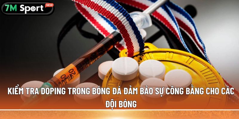 Kiểm tra doping trong bóng đá: Những thông tin chi tiết 5 Kiểm tra doping trong bóng đá đảm bảo sự công bằng cho các đội bóng