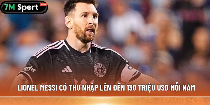 Top 5 cầu thủ lương cao nhất thế giới - Hé lộ các con số 6 Lionel Messi có thu nhập lên đến 130 triệu USD mỗi năm